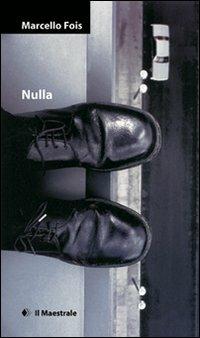 Nulla - Marcello Fois - Libro Il Maestrale 2008, Narrativa | Libraccio.it