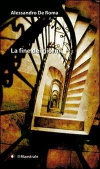 La fine dei giorni - Alessandro De Roma - Libro Il Maestrale 2008, Narrativa | Libraccio.it