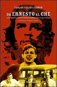 Da Ernesto al Che. Il secondo e decisivo viaggio sudamericano di Che Guevara - Carlos Ferrer - Libro Il Maestrale 2008, Testimoni | Libraccio.it