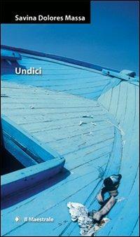 Undici - Savina Dolores Massa - Libro Il Maestrale 2008, Narrativa | Libraccio.it