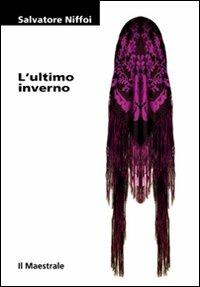 L'ultimo inverno - Salvatore Niffoi - Libro Il Maestrale 2008, Tascabili. Narrativa | Libraccio.it