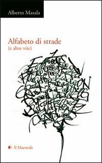 Alfabeto di strade - Alberto Masala - Libro Il Maestrale 2009, Poesia | Libraccio.it