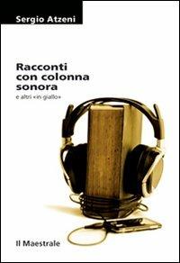 Racconti con colonna sonora e altri in giallo - Sergio Atzeni - Libro Il Maestrale 2008, Tascabili. Narrativa | Libraccio.it