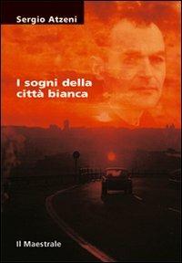 I sogni della città bianca - Sergio Atzeni - Libro Il Maestrale 2009, Tascabili. Narrativa | Libraccio.it