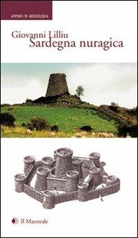 Sardegna nuragica - Giovanni Lilliu - Libro Il Maestrale 2009, Appunti di archeologia | Libraccio.it
