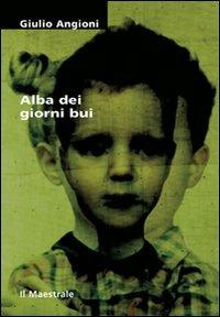 Alba dei giorni bui - Giulio Angioni - Libro Il Maestrale 2009, Tascabili. Narrativa | Libraccio.it