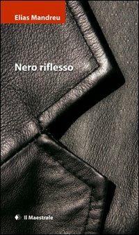 Nero riflesso - Elias Mandreu - Libro Il Maestrale 2009, Narrativa | Libraccio.it