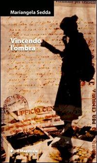 Vincendo l'ombra - Mariangela Sedda - Libro Il Maestrale 2009, Narrativa | Libraccio.it