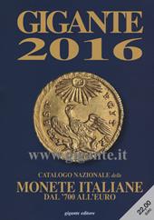 Gigante 2016. Catalogo nazionale delle monete italiane Dal '700 all'euro