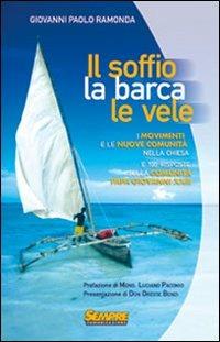 Il soffio, la barca, le vele. I movimenti e le nuove comunità nella chiesa e cento risposte sulla comunità di Papa Giovanni XXIII - Giovanni Ramonda - Libro Sempre Editore 2006 | Libraccio.it