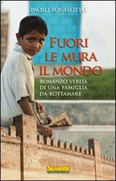 Fuori le mura il mondo. Romanzo verità di una famiglia da rottamare