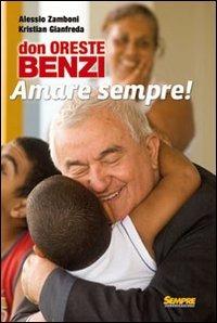 Don Oreste Benzi. Amare sempre! Con DVD - Alessio Zamboni, Kristan Gianfreda - Libro Sempre Editore 2008 | Libraccio.it