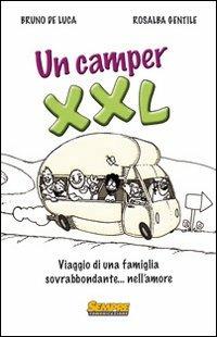 Un camper XXL. Viaggio di una famiglia sovrabbondante... Nell'amore - Bruno De Luca, Rosalba Gentile - Libro Sempre Editore 2009 | Libraccio.it