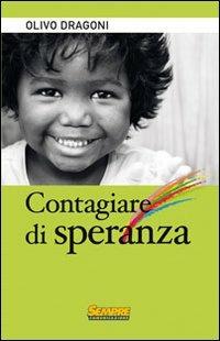 Contagiare di speranza - Olivo Dragoni - Libro Sempre Editore 2010 | Libraccio.it