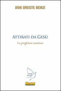 Attirati da Gesù. La preghiera continua - Oreste Benzi - Libro Sempre Editore 2012, Vivere in Gesù | Libraccio.it