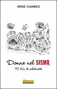 Donne nel sisma. 70 Km di solidarietà - Irene Ciambezi - Libro Sempre Editore 2013 | Libraccio.it