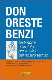 Don Oreste Benzi. Testimone e profeta per le sfide del nostro tempo - Giovanni Paolo Ramonda, Stefano Zamagni, Andrea Riccardi - Libro Sempre Editore 2013 | Libraccio.it