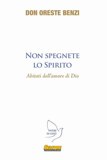 Non spegnete lo spirito abitanti dell'amore di Dio - Oreste Benzi - Libro Sempre Editore 2013, Vivere in Gesù | Libraccio.it