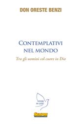 Contemplativi nel mondo. Tra gli uomini col cuore in Dio