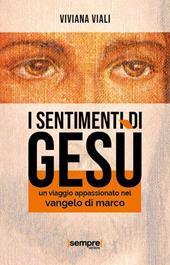 I sentimenti di Gesù. Un viaggio appassionato nel Vangelo di Marco