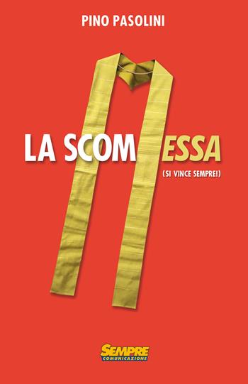 La scomMESSA (si vince sempre) - Pino Pasolini - Libro Sempre Editore 2015 | Libraccio.it