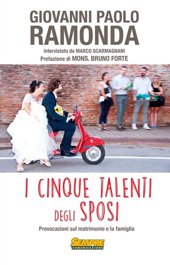 I cinque talenti degli sposi. Provocazioni sul matrimonio e la famiglia - Giovanni Paolo Ramonda - Libro Sempre Editore 2015 | Libraccio.it
