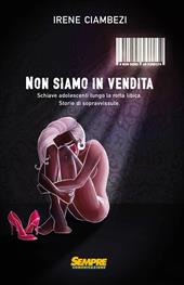 Non siamo in vendita. Schiave adolescenti lungo la rotta libica. Storia di sopravvissute