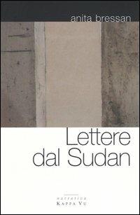 Lettere dal Sudan - Anita Bressan - Libro Kappa Vu 2005, Narrativa | Libraccio.it