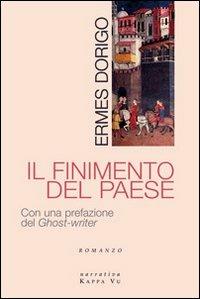 Il finimento del paese - Ermes Dorigo - Libro Kappa Vu 2006, Narrativa | Libraccio.it