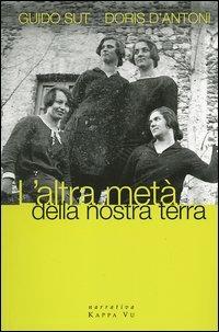 L' altra metà della nostra terra - Guido Sut, Doris D'Antoni - Libro Kappa Vu 2006, Narrativa | Libraccio.it