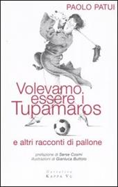 Volevamo essere i tupamaros e altri racconti di pallone