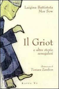 Il griot e altre storie senegalesi - Luigina Battistutta, Mor Sow - Libro Kappa Vu 2009 | Libraccio.it