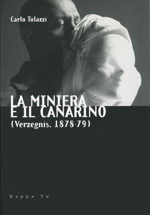 La miniera e il canarino - Carlo Tolazzi - Libro Kappa Vu 2007 | Libraccio.it