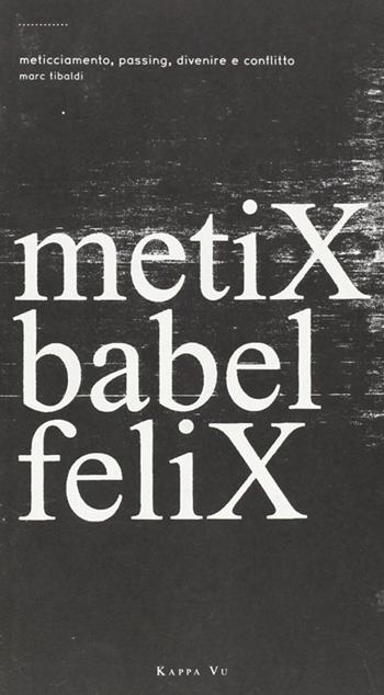 Metix babel felix - Marc Tibaldi - Libro Kappa Vu 2007 | Libraccio.it