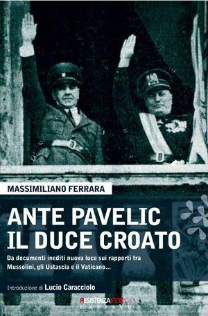 Ante Pavelic il duce croato - Massimiliano Ferrara - Libro Kappa Vu 2010 | Libraccio.it