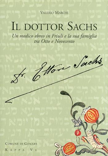 Il dottor Sachs. Un medico ebreo in Friuli e la sua famiglia tra Otto e Novecento - Valerio Marchi - Libro Kappa Vu 2008 | Libraccio.it