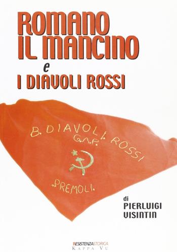 Romano il Mancino e i Diavoli Rossi - Pierluigi Visintin - Libro Kappa Vu 2009, Resistenzastorica | Libraccio.it