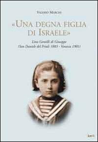 «Una degna figlia di Israele». Lina Gentilli di Giuseppe (San Daniele del Friuli 1883-Venezia 1901) - Valerio Marchi - Libro Kappa Vu 2009 | Libraccio.it