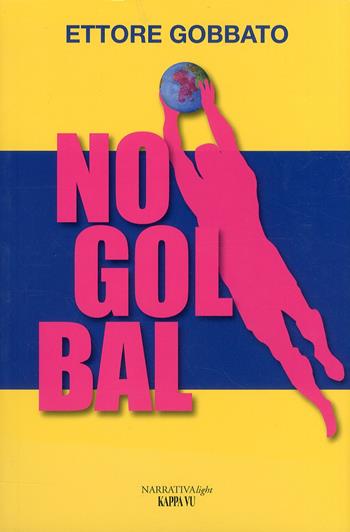 No gol bal - Ettore Gobbato - Libro Kappa Vu 2010, Narrativa light | Libraccio.it