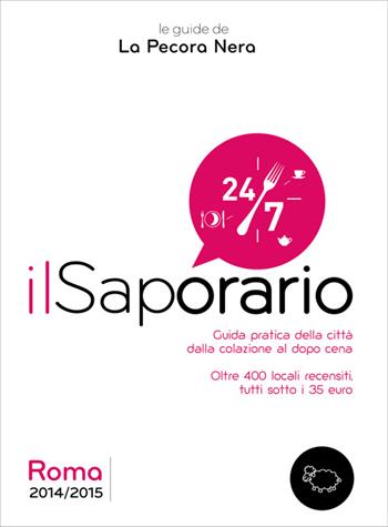 Il saporario. Roma 2014/2015. Guida pratica della città dalla colazione al dopo cena - Simone Cargiani - Libro La Pecora Nera 2014 | Libraccio.it