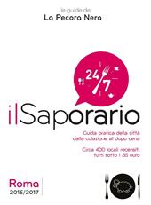 Il saporario. Roma 2016/2017. Guida pratica della città dalla colazione al dopo cena. Oltre 400 locali recensiti tutti sotto i 35 euro