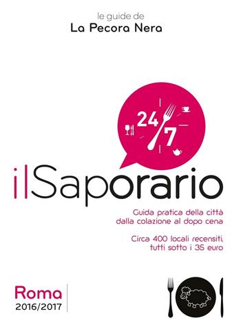 Il saporario. Roma 2016/2017. Guida pratica della città dalla colazione al dopo cena. Oltre 400 locali recensiti tutti sotto i 35 euro - Simone Cargiani, Fernanda D'Arienzo - Libro La Pecora Nera 2016 | Libraccio.it