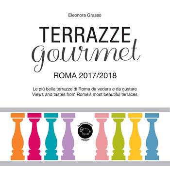 Terrazze gourmet. Roma 2017-2018. Ediz. italiana e inglese - Eleonora Grasso - Libro La Pecora Nera 2017 | Libraccio.it