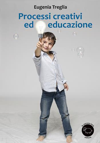 Processi creativi ed educazione - Eugenia Treglia - Libro La Pecora Nera 2020 | Libraccio.it