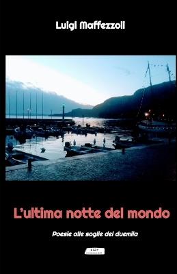 L' ultima notte del mondo - Luigi Maffezzoli - Libro Editori della Peste 2007 | Libraccio.it