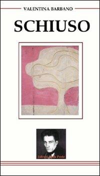 Schiuso. A volte la propria esistenza diventa un circuito chiuso a sé stante, un semplice spirito di sopravvivenza, una poesia legata al senso - Valentina Barbano - Libro Editori della Peste 2007 | Libraccio.it