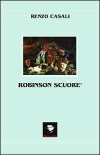 Robinson Scuoré. Non chiedetevi dove vi porteremo e cosa vi faremo, ma se siete pronti ad andarci! - Renzo Casali - Libro Editori della Peste 2007 | Libraccio.it