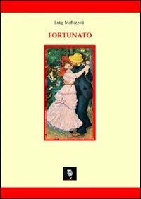 Fortunato. Una fiaba scritta in treno - Luigi Maffezzoli - Libro Editori della Peste 2008 | Libraccio.it