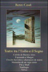 Teatro tra l'esilio e il sogno - Renzo Casali - Libro Editori della Peste 2009, Il teatro di Renzo Casali | Libraccio.it