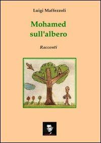 Mohamed sull'albero - Luigi Maffezzoli - Libro Editori della Peste 2010 | Libraccio.it